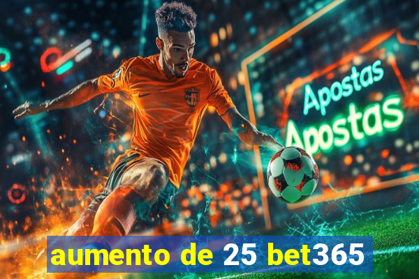 aumento de 25 bet365